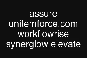 assure unitemforce.com workflowrise synerglow elevate