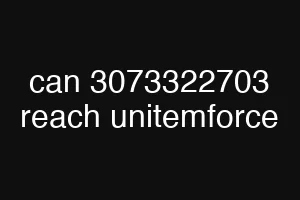 can 3073322703 reach unitemforce