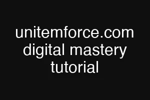 unitemforce.com digital mastery tutorial
